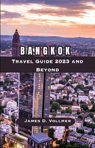 Bangkok Travel Guide 2023 and Beyond Discovering Bangkok