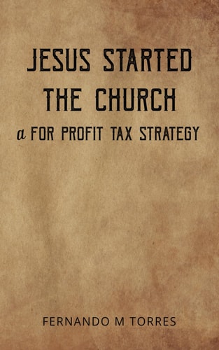 Jesus Started The Church A for Profit Tax Strategy