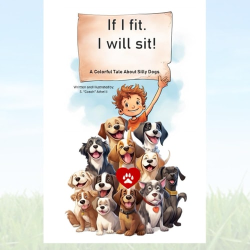 If I Fit. Then I Will Sit A Colorful Tale about Our Silly Dogs.