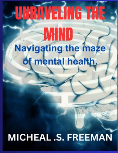 Unraveling the Mind Navigating the Maze of Mental Health