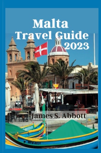 Malta Travel Guide 2023 "Exploring Malta: The Ultimate Travel Guide to a Mediterranean Gem"