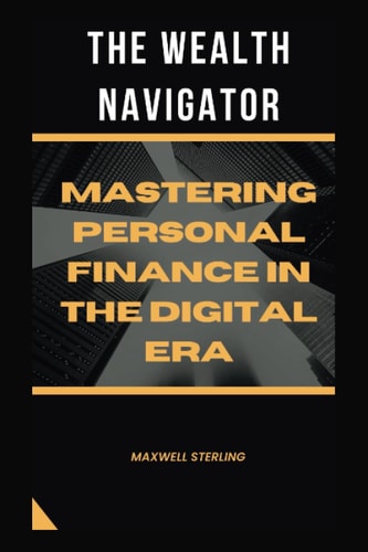 The Wealth Navigator Mastering Personal Finance in the Digital