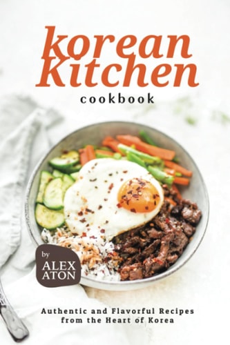 Korean Kitchen Cookbook Authentic and Flavorful Recipes from the Heart of Korea