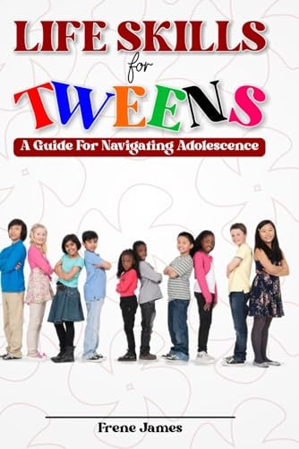 Life Skills for Tweens A Guide for Navigating Adolescence