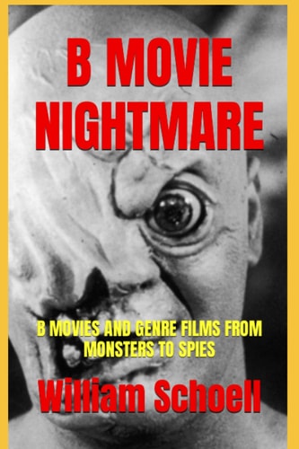 B Movie Nightmare B Movies and Genre Films From Monsters to Spies