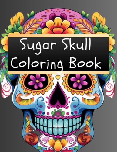 Sugar Skull Coloring Book Skull Coloring Book for Adults