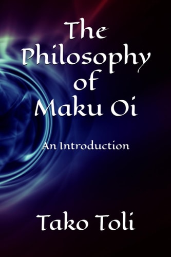 The Philosophy of Maku Oi An Introduction