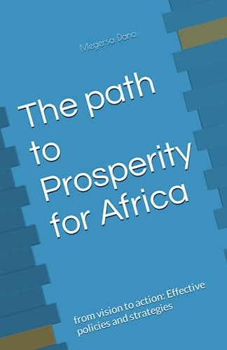 The Path to Prosperity for Africa From Vision to Action: Effective Policies and Strategies