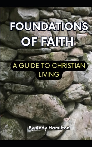 Foundations Of Faith A Guide to Christian Living