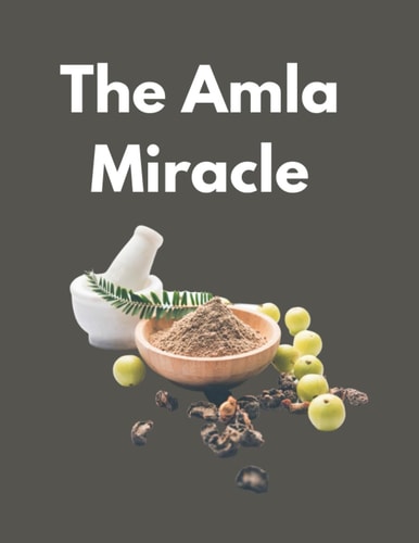 The Amla Miracle The Incredible Health Benefits of Indian Gooseberry