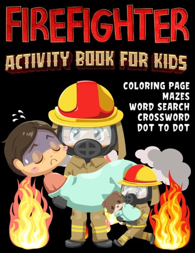 Firefighter Activity Book for Kids Discover Fire Safety with Exciting Activities and Challenges