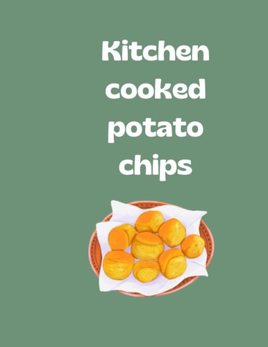 Kitchen Cooked Potato Chips "Mastering the Art of Making Crispy and Delicious Potato Chips at Home"