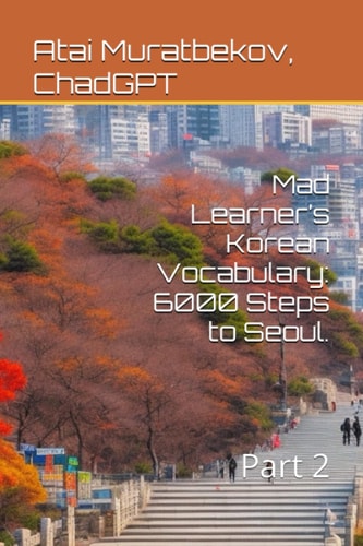 Mad Learner's Korean Vocabulary 6000 Steps to Seoul.: Part 2