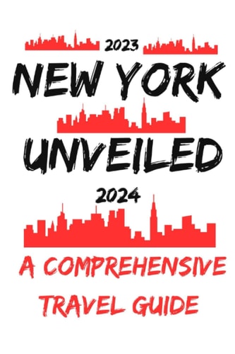 New York Unveiled A Comprehensive Travel Guide (2023 - 2024)