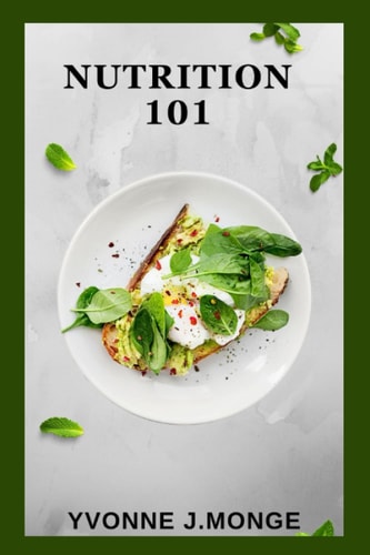 Nutrition 101 A Beginner's Guide to Eating Healthy