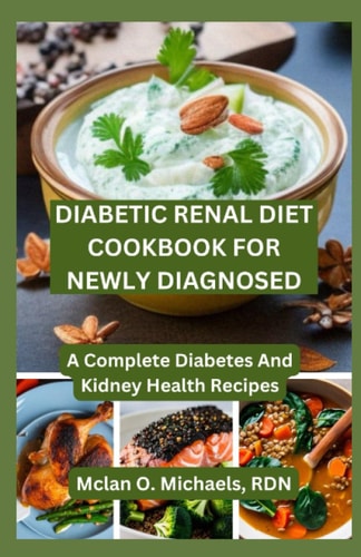 Diabetic Renal Diet Cookbook For Newly Diagnosed A Complete Diabetes and Kidney Health Recipe