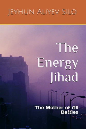 The Energy Jihad The Mother of All Battles