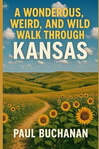 A Wonderous, Weird, and Wild Walk Through Kansas