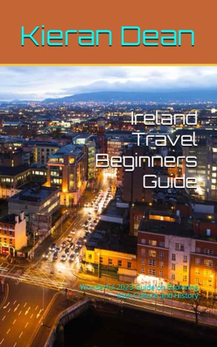 Ireland Travel Beginners Guide Wonderful 2023 Guide on Exploring Irish Culture and History