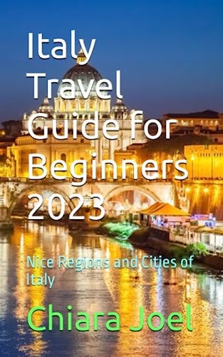 Italy Travel Guide for Beginners 2023 Nice Regions and Cities of Italy