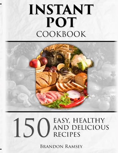 INSTANT POT Cookbook 150 Easy, Healthy and Delicious Recipes