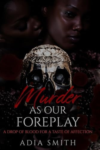 MURDER AS OUR FOREPLAY.
