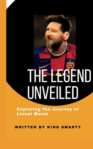 The Legend Unveiled Exploring the Journey of Lionel Messi