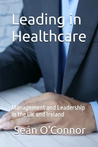 Leading in Healthcare Management and Leadership in the UK and Ireland