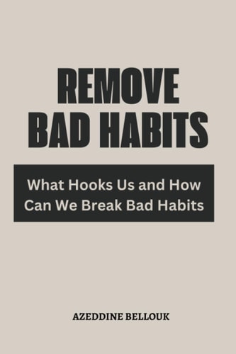 Remove Bad Habits What Hooks Us and How Can We Break Bad Habits