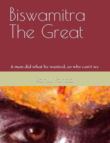 Biswamitra The Great A Man Did what He Wanted, So why Can't We