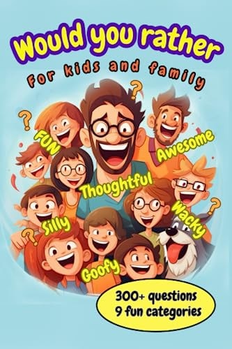 Would You Rather For Kids and Family Would You Rather For Kids and Family. Funny Awesome Game For The Whole Family