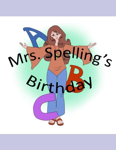 Mrs. Spelling's Birthday An ABC Book.