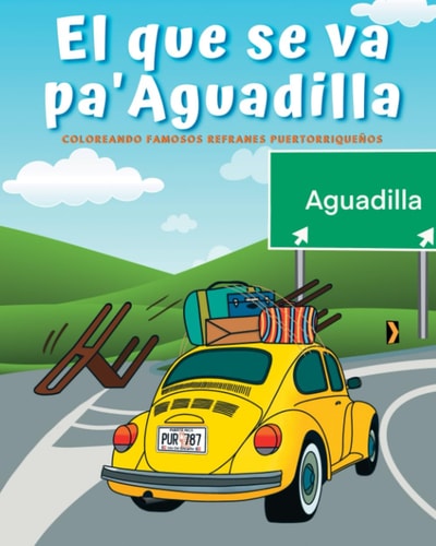 El Que Se Va Pa' Aguadilla Colorea/Pinta Y Descifra Famosos Refranes Puertorriqueños