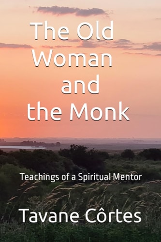 The Old Woman and the Monk Teachings of a Spiritual Mentor