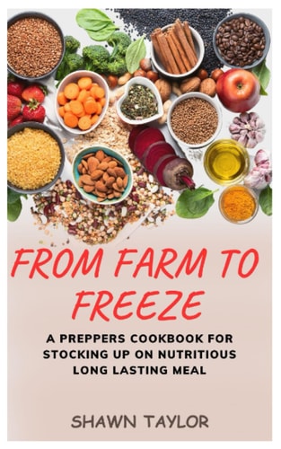 From Farm to Freeze A Prepper's Cookbook for Stocking Up on Nutritious Long-Lasting Meals