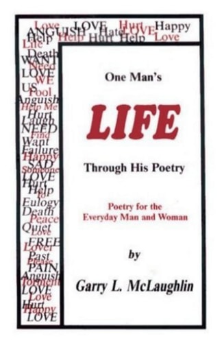 One Man's LIFE Through His Poetry Poetry for the Everyday Man and Woman