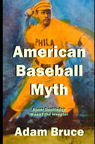 American Baseball Myth Abner Doubleday Wasn't The Inventor