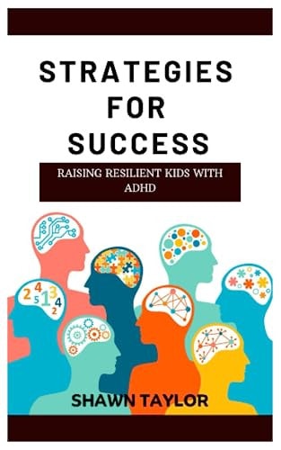 Raising Resilient Kids with ADHD Strategies For Success