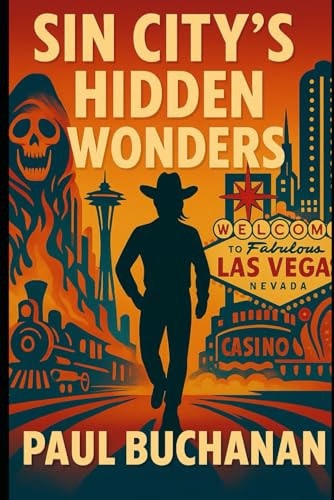 Sin City's Hidden Wonders A Wonderous, Weird, and Wild Walk Through Las Vegas