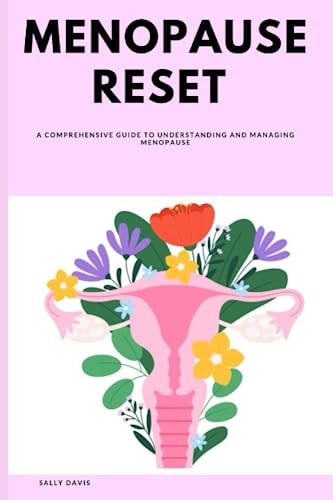 Menopause Reset A Comprehensive Guide to Understanding and Managing Menopause