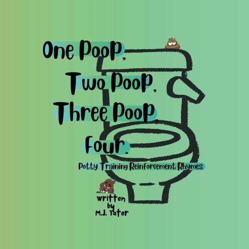 One Poop, Two Poop, Three Poop, Four. Potty Training Reinforcement Rhymes