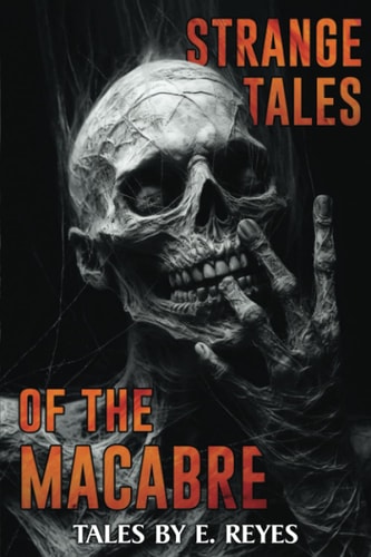 Strange Tales of the Macabre A Collection of Short Horror and Supernatural Stories