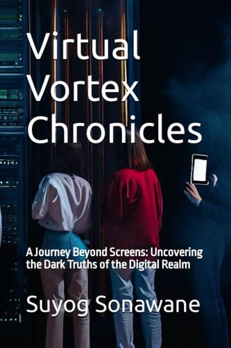 Virtual Vortex Chronicles A Journey Beyond Screens: Uncovering the Dark Truths of the Digital Realm