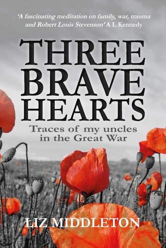 Three Brave Hearts Traces of My Uncles in the Great War