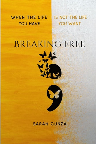 Breaking Free When The Life You Have is Not The Life You Want