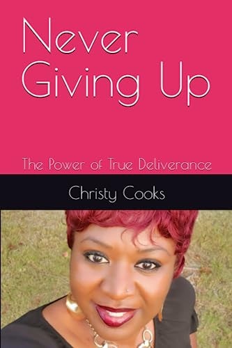 Never Giving Up The Power of True Deliverance