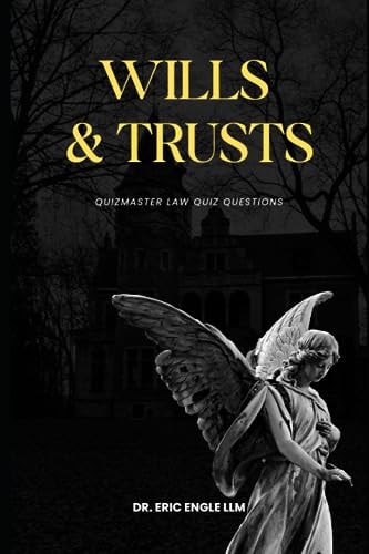 Wills Trusts and Estates Law Review Quiz Questions & Explanatory Answers
