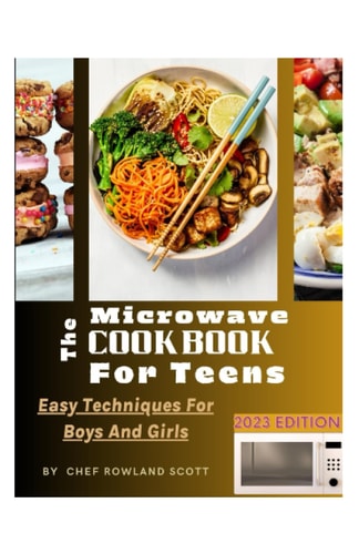 MICROWAVE COOKBOOK FOR TEENS. Easy Techniques for Boys and Girls