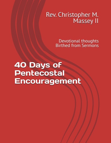 40 Days of Pentecostal Encouragement Devotional Thoughts Birthed from Sermons