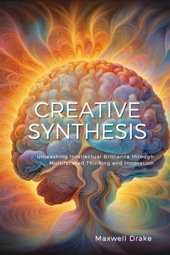 Creative Synthesis Unleashing Intellectual Brilliance Through Multifaceted Thinking and Innovation